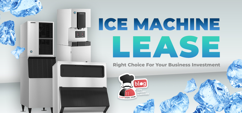 Ice Machine Lease Right Choice or Your Business Investment - Chef's Deal