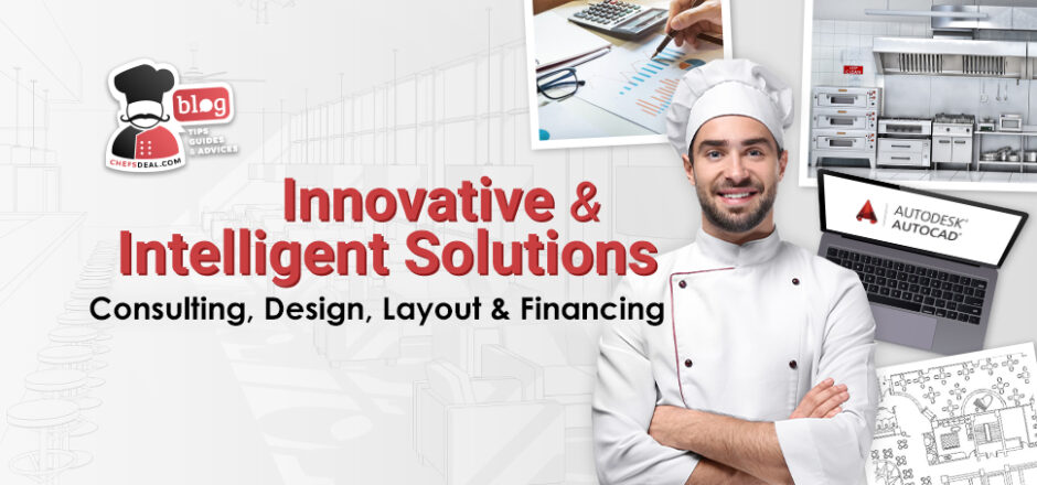 Consulting, Design, Layout, and Financing: 4 Game Changer Services That Make You Choose Chef's Deal