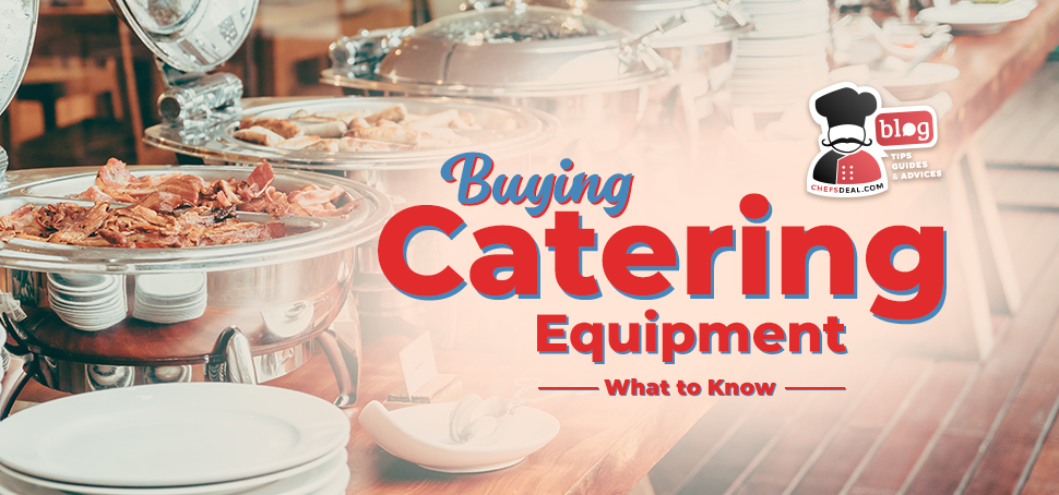 Buying Catering Equipment - What to Know | Chef's Deal