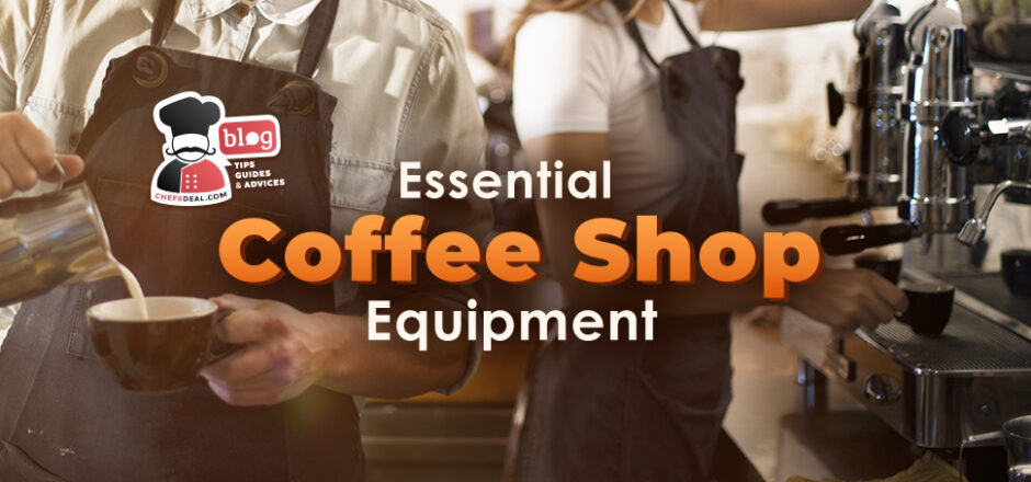 Essential Coffee Shop Equipment List - Chef's Deal