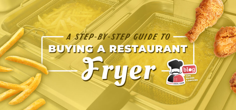 Step-By-Step Guide To Buying A Restaurant Fryer - Chef's Deal
