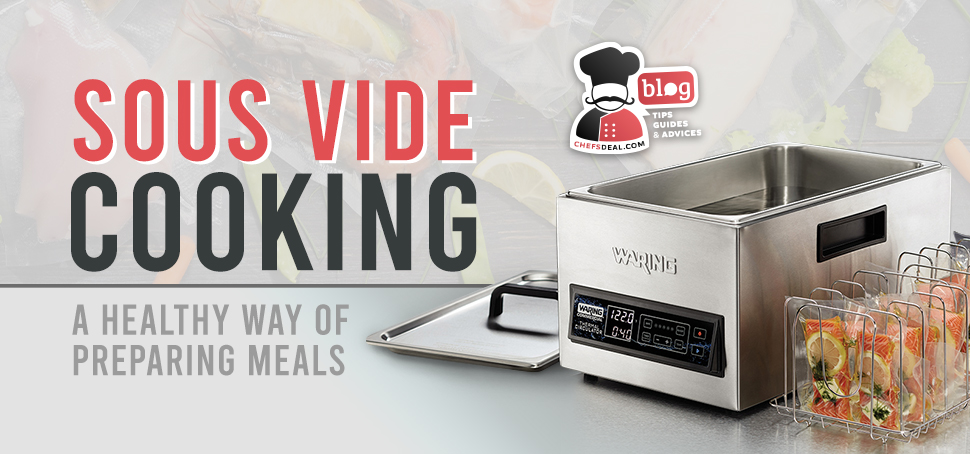 Sous Vide Cooking A Healthy Technique - Chef's Deal