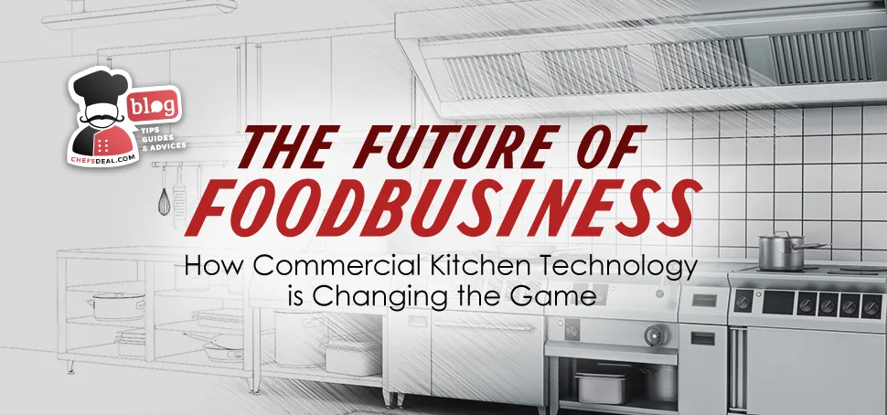 The Future of Foodbusiness: How Commercial Kitchen Technology is Changing the Game Featured Image - Chef's Deal