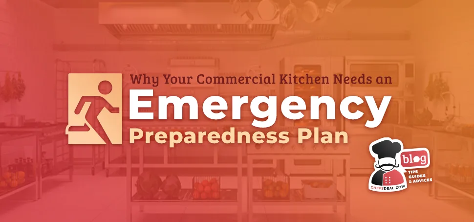 Why Your Commercial Kitchen Needs an Emergency Preparedness PlanÂ - Chef's Deal