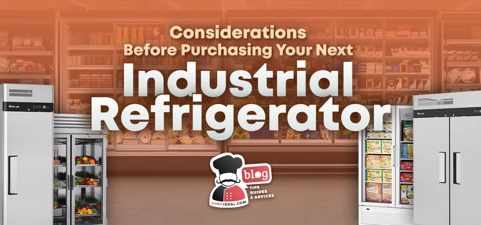 7 Key Considerations Before Purchasing Your Next Industrial Refrigerator