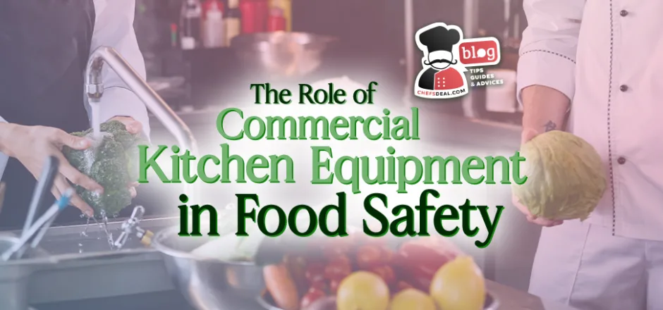 The Role of Commercial Kitchen Equipment in Food Safety