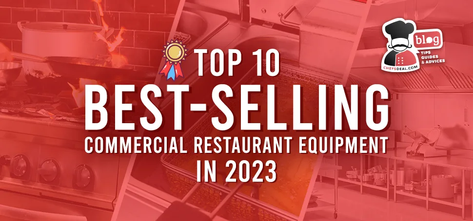 Top 10 Best-Selling Commercial Kitchen Equipment in 2023