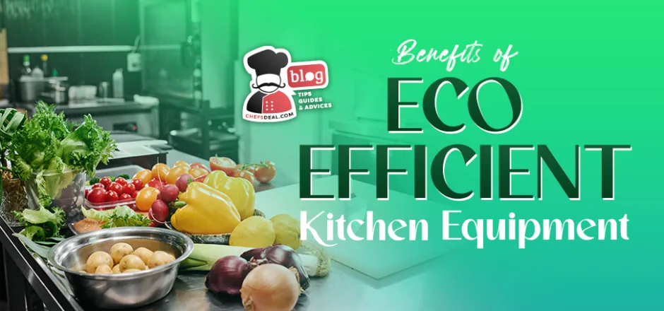 Benefits of Eco-Efficient Kitchen Equipment