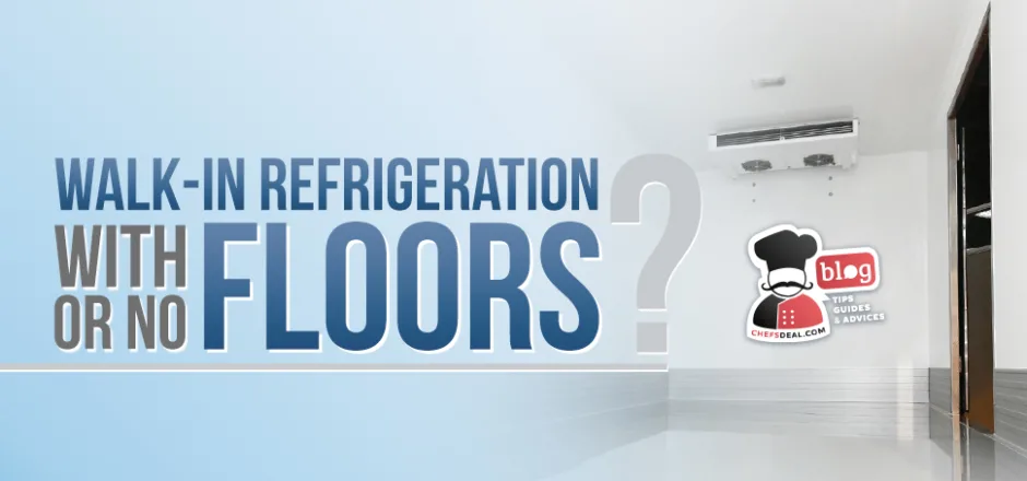 Walk-in Refrigeration: Have Floors or No Floors
