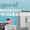 Types of Commercial Refrigeration