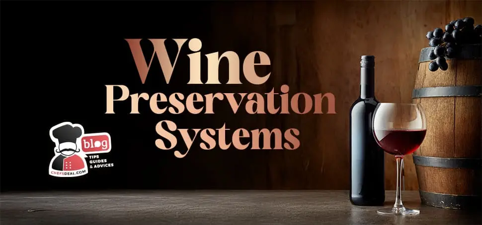 Wine Preservation Systems and Wine Saving Tips