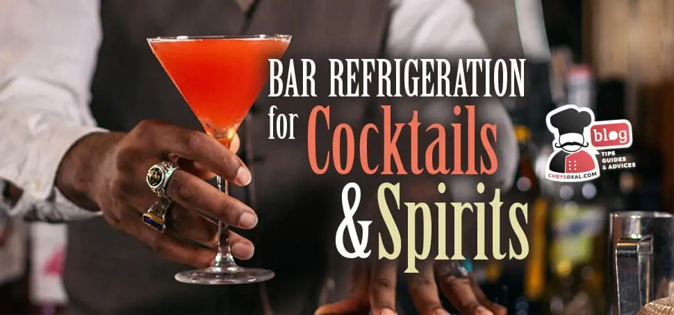 Bar Refrigeration for Cocktails and Spirits